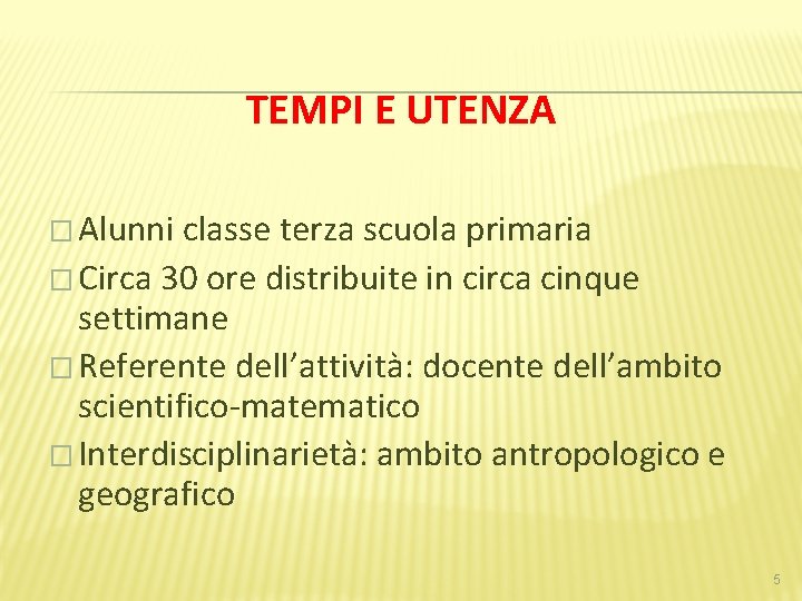 TEMPI E UTENZA � Alunni classe terza scuola primaria � Circa 30 ore distribuite