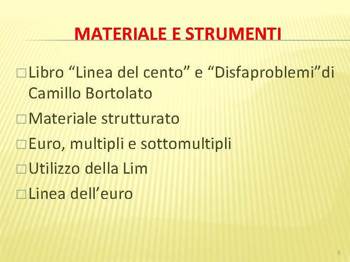 MATERIALE E STRUMENTI � Libro “Linea del cento” e “Disfaproblemi”di Camillo Bortolato � Materiale