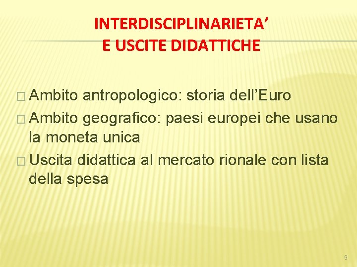 INTERDISCIPLINARIETA’ E USCITE DIDATTICHE � Ambito antropologico: storia dell’Euro � Ambito geografico: paesi europei