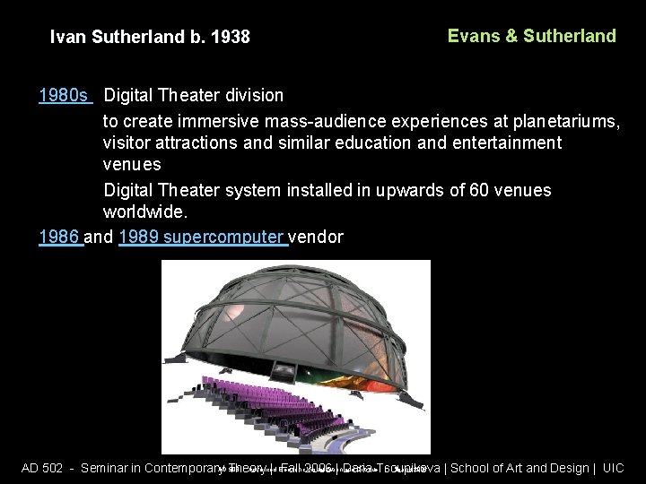 Ivan Sutherland b. 1938 Evans & Sutherland 1980 s Digital Theater division to create Ivan Sutherland b. 1938 Evans & Sutherland 1980 s Digital Theater division to create