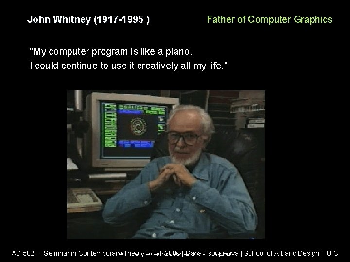 John Whitney (1917 -1995 ) Father of Computer Graphics "My computer program is like John Whitney (1917 -1995 ) Father of Computer Graphics "My computer program is like