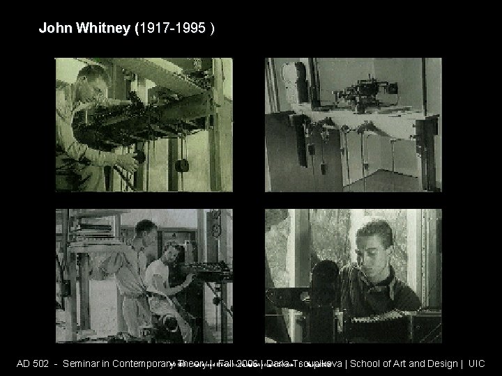 John Whitney (1917 -1995 ) AD 508 - Advanced Electronic Visualization and Critique | John Whitney (1917 -1995 ) AD 508 - Advanced Electronic Visualization and Critique |