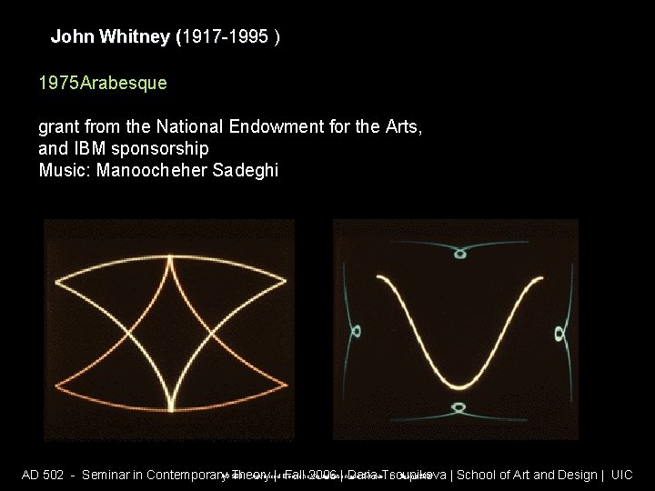 John Whitney (1917 -1995 ) 1975 Arabesque grant from the National Endowment for the John Whitney (1917 -1995 ) 1975 Arabesque grant from the National Endowment for the