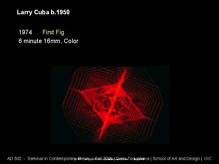 Larry Cuba b. 1950 1974 First Fig 6 minute 16 mm, Color AD 508