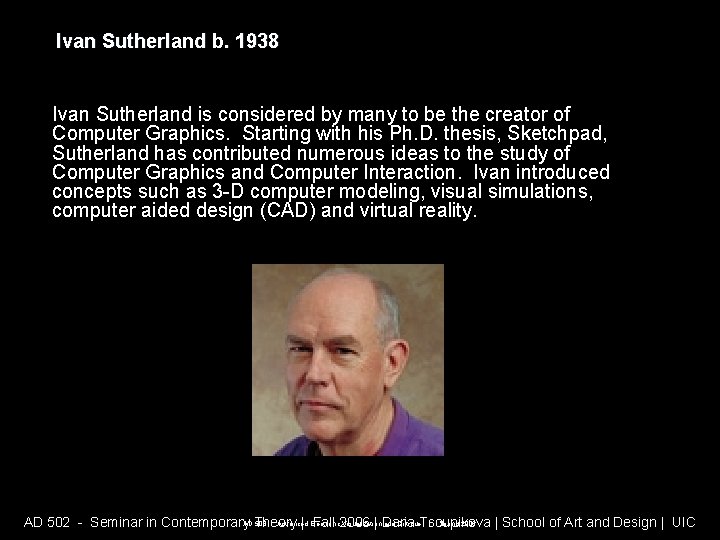 Ivan Sutherland b. 1938 Ivan Sutherland is considered by many to be the creator