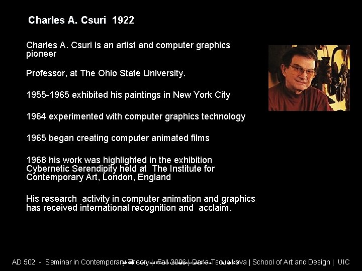 Charles A. Csuri 1922 Charles A. Csuri is an artist and computer graphics pioneer