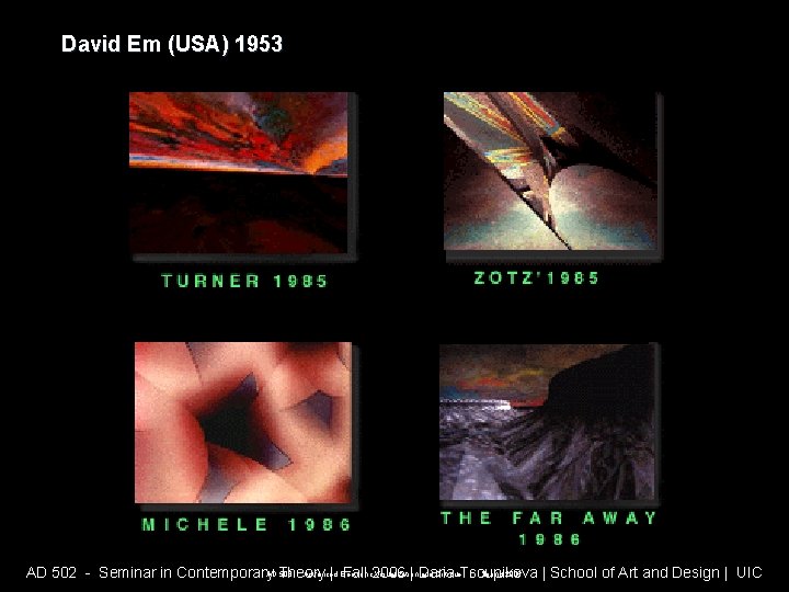 David Em (USA) 1953 AD 508 - Advanced Electronic Visualization and Critique | Spring