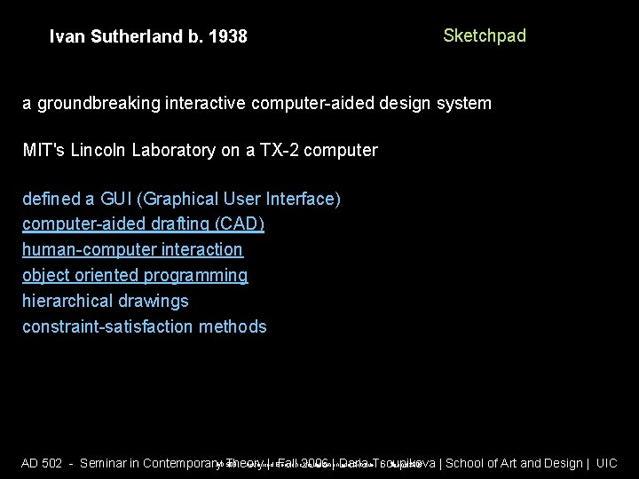 Ivan Sutherland b. 1938 Sketchpad a groundbreaking interactive computer-aided design system MIT's Lincoln Laboratory