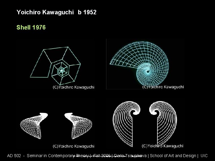 Yoichiro Kawaguchi b 1952 Shell 1976 AD 508 - Advanced Electronic Visualization and Critique