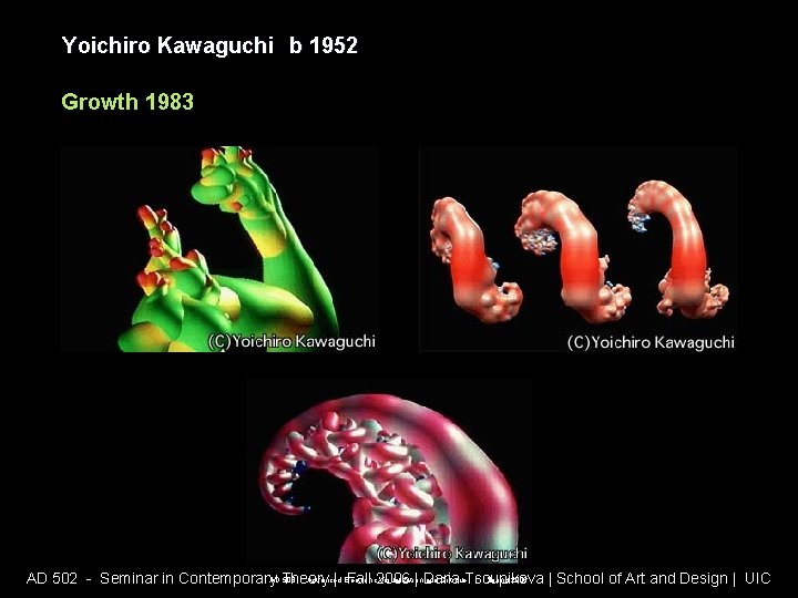 Yoichiro Kawaguchi b 1952 Growth 1983 AD 508 - Advanced Electronic Visualization and Critique