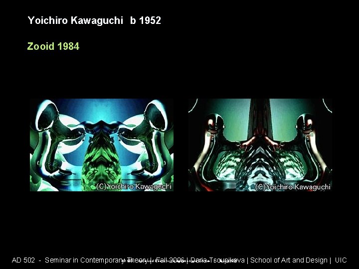 Yoichiro Kawaguchi b 1952 Zooid 1984 AD 508 - Advanced Electronic Visualization and Critique