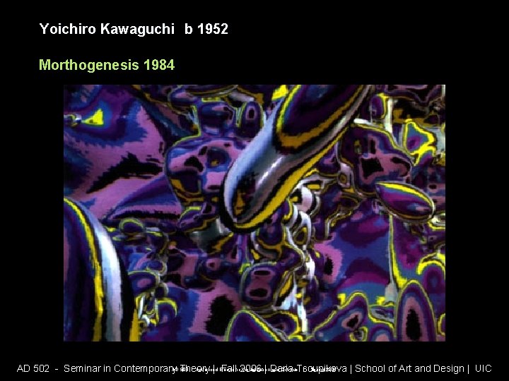 Yoichiro Kawaguchi b 1952 Morthogenesis 1984 AD 508 - Advanced Electronic Visualization and Critique