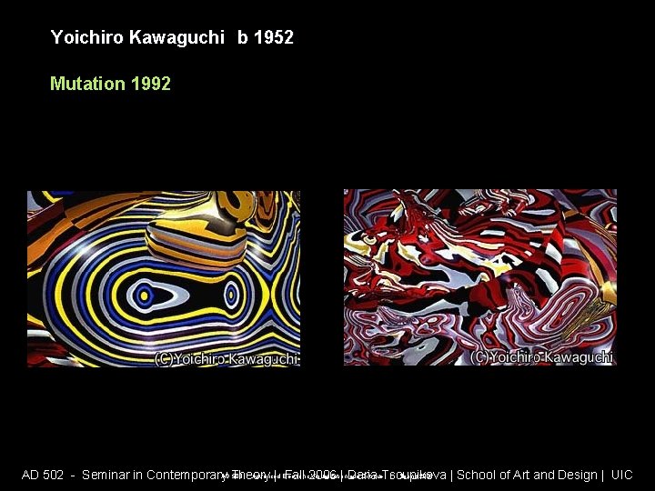 Yoichiro Kawaguchi b 1952 Mutation 1992 AD 508 - Advanced Electronic Visualization and Critique