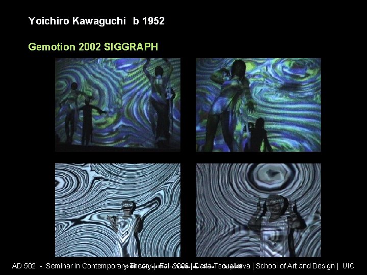 Yoichiro Kawaguchi b 1952 Gemotion 2002 SIGGRAPH AD 508 - Advanced Electronic Visualization and Yoichiro Kawaguchi b 1952 Gemotion 2002 SIGGRAPH AD 508 - Advanced Electronic Visualization and