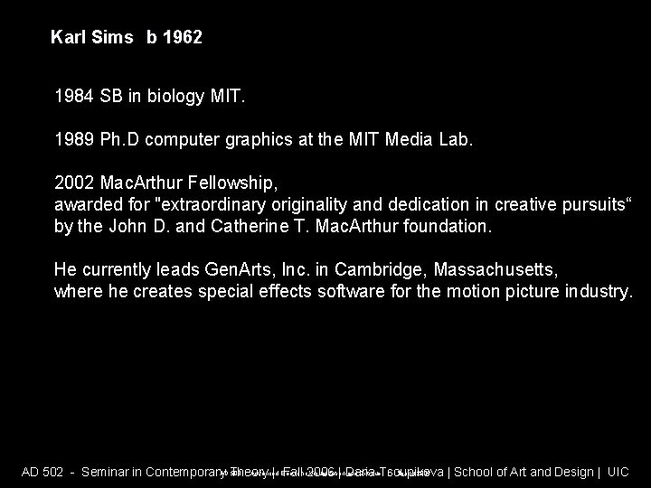 Karl Sims b 1962 1984 SB in biology MIT. 1989 Ph. D computer graphics Karl Sims b 1962 1984 SB in biology MIT. 1989 Ph. D computer graphics