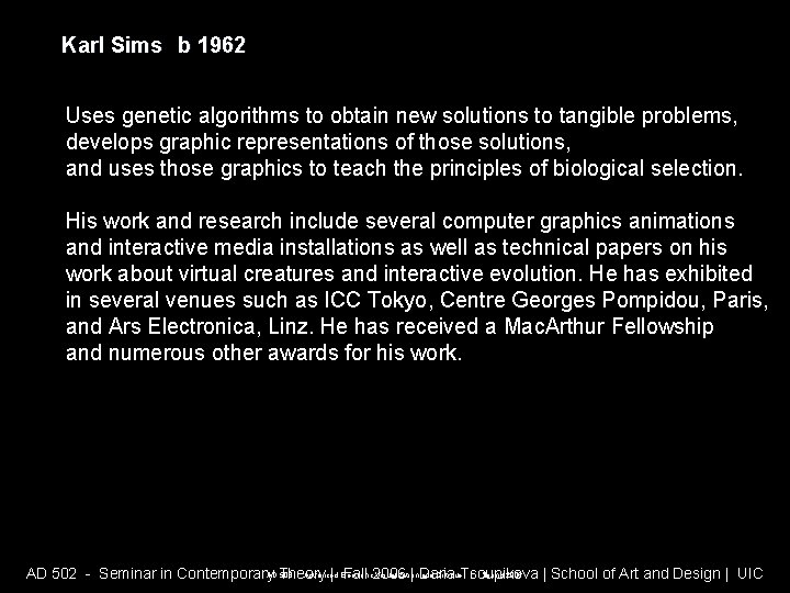 Karl Sims b 1962 Uses genetic algorithms to obtain new solutions to tangible problems, Karl Sims b 1962 Uses genetic algorithms to obtain new solutions to tangible problems,