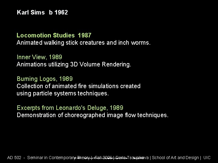 Karl Sims b 1962 Locomotion Studies 1987 Animated walking stick creatures and inch worms. Karl Sims b 1962 Locomotion Studies 1987 Animated walking stick creatures and inch worms.