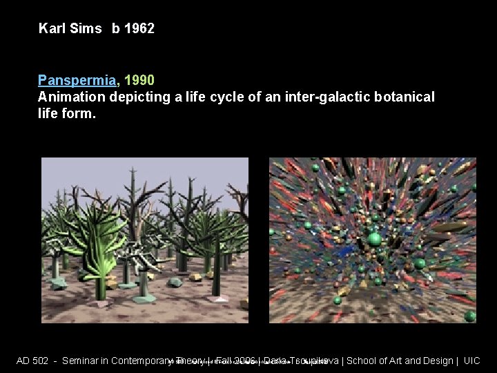 Karl Sims b 1962 Panspermia, 1990 Animation depicting a life cycle of an inter-galactic