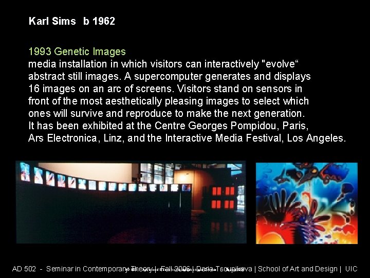 Karl Sims b 1962 1993 Genetic Images media installation in which visitors can interactively Karl Sims b 1962 1993 Genetic Images media installation in which visitors can interactively