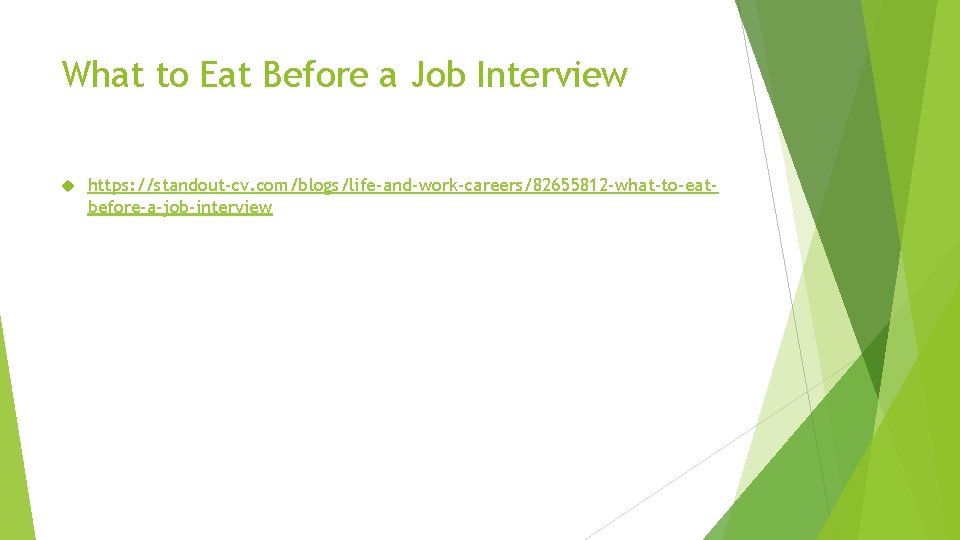 What to Eat Before a Job Interview https: //standout-cv. com/blogs/life-and-work-careers/82655812 -what-to-eatbefore-a-job-interview 