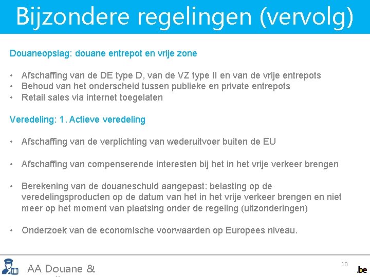 Bijzondere regelingen (vervolg) Douaneopslag: douane entrepot en vrije zone • Afschaffing van de DE