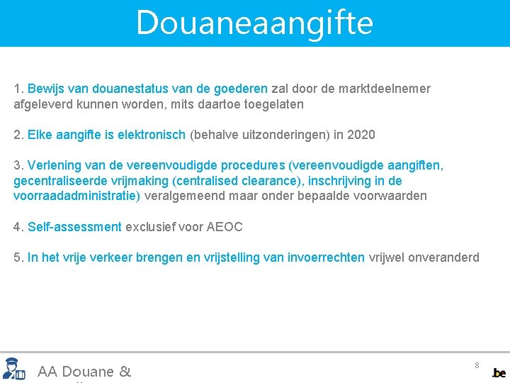 Douaneaangifte 1. Bewijs van douanestatus van de goederen zal door de marktdeelnemer afgeleverd kunnen