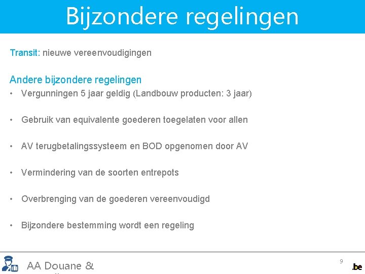 Bijzondere regelingen Transit: nieuwe vereenvoudigingen Andere bijzondere regelingen • Vergunningen 5 jaar geldig (Landbouw