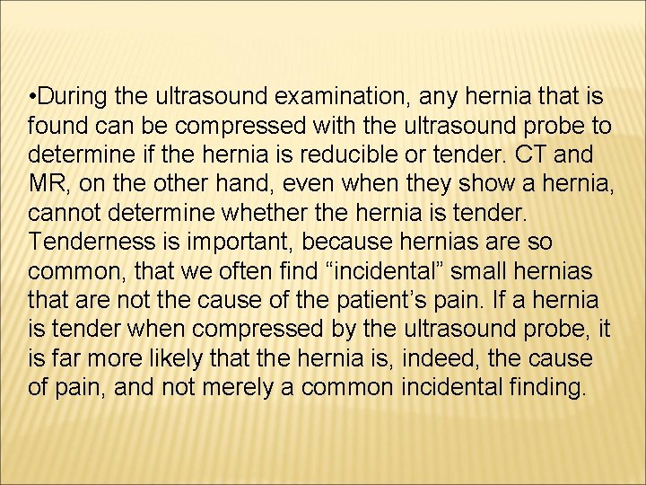  • During the ultrasound examination, any hernia that is found can be compressed