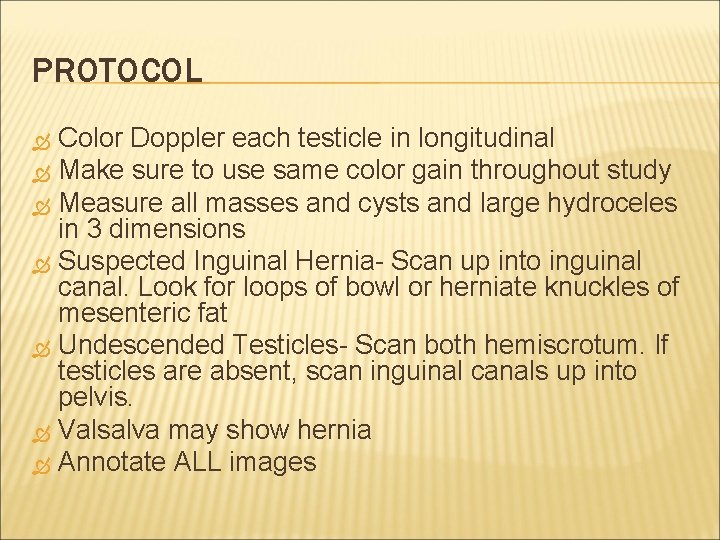 PROTOCOL Color Doppler each testicle in longitudinal Make sure to use same color gain