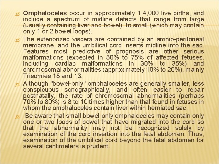  Omphaloceles occur in approximately 1: 4, 000 live births, and include a spectrum