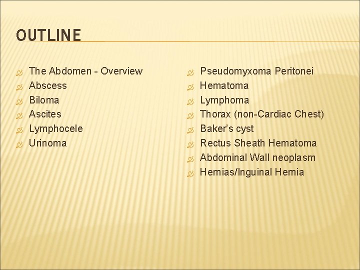 OUTLINE The Abdomen - Overview Abscess Biloma Ascites Lymphocele Urinoma Pseudomyxoma Peritonei Hematoma Lymphoma