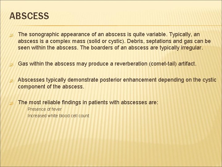 ABSCESS The sonographic appearance of an abscess is quite variable. Typically, an abscess is
