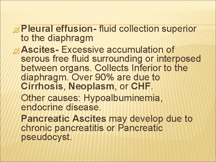  Pleural effusion- fluid collection superior to the diaphragm Ascites- Excessive accumulation of serous