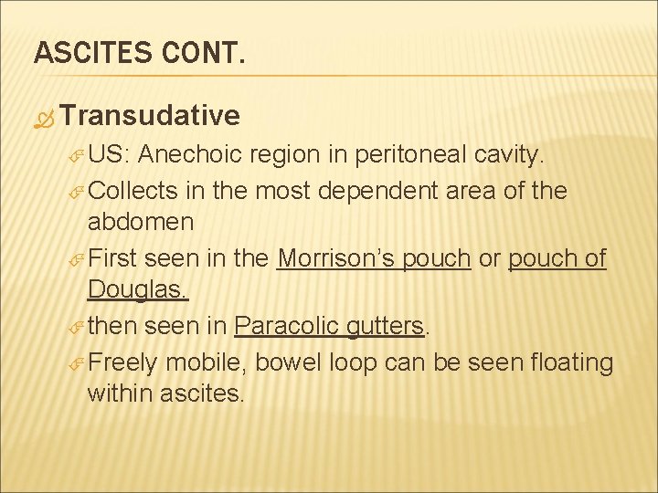 ASCITES CONT. Transudative US: Anechoic region in peritoneal cavity. Collects in the most dependent