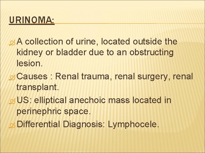 URINOMA: A collection of urine, located outside the kidney or bladder due to an