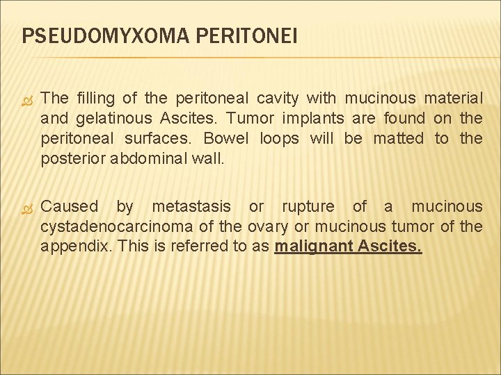 PSEUDOMYXOMA PERITONEI The filling of the peritoneal cavity with mucinous material and gelatinous Ascites.