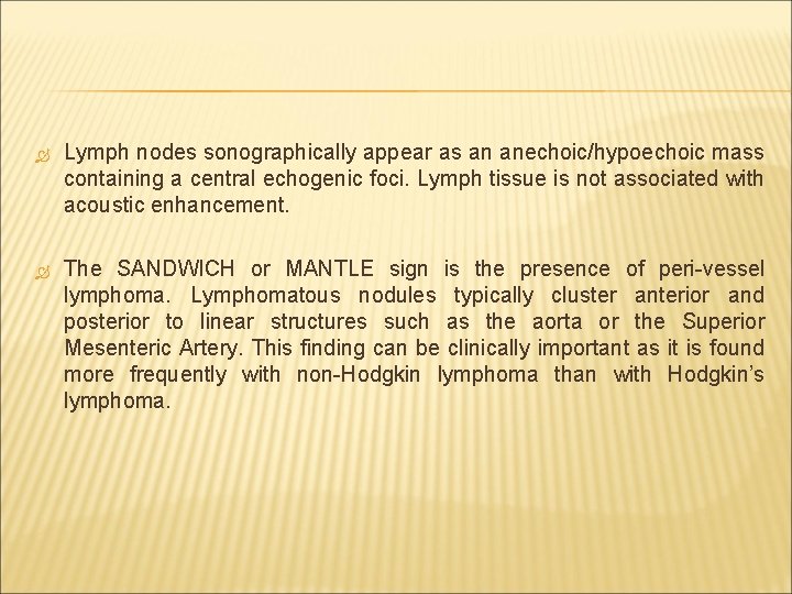  Lymph nodes sonographically appear as an anechoic/hypoechoic mass containing a central echogenic foci.