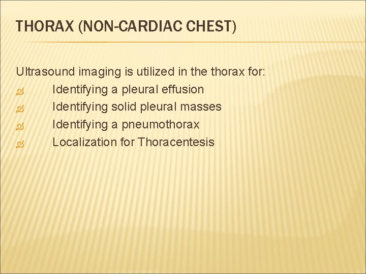 THORAX (NON-CARDIAC CHEST) Ultrasound imaging is utilized in the thorax for: Identifying a pleural