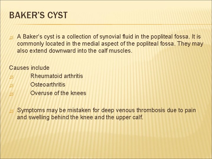 BAKER’S CYST A Baker’s cyst is a collection of synovial fluid in the popliteal