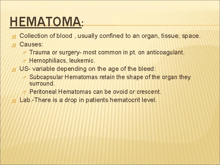 HEMATOMA: Collection of blood , usually confined to an organ, tissue, space. Causes: Trauma