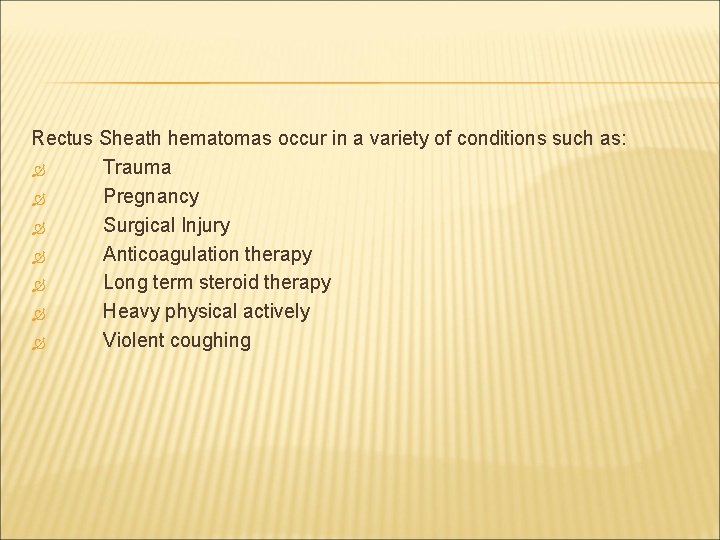 Rectus Sheath hematomas occur in a variety of conditions such as: Trauma Pregnancy Surgical