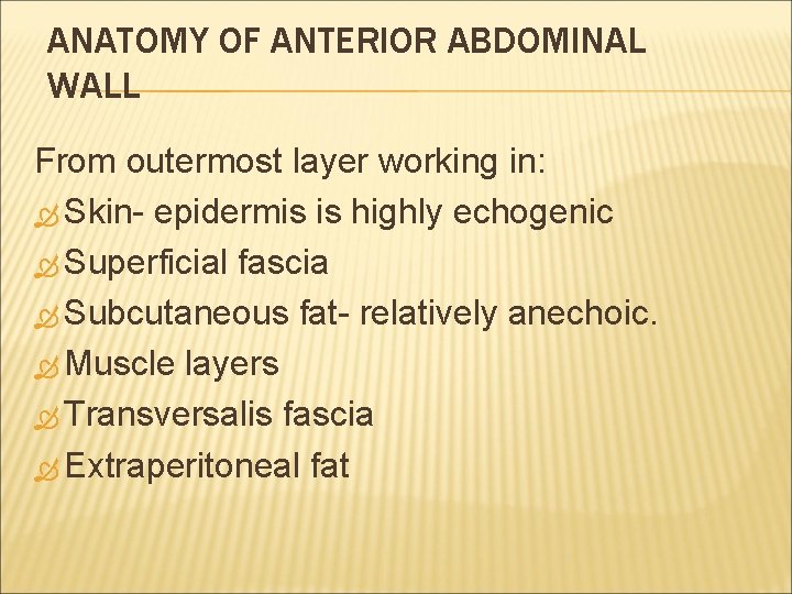 ANATOMY OF ANTERIOR ABDOMINAL WALL From outermost layer working in: Skin- epidermis is highly