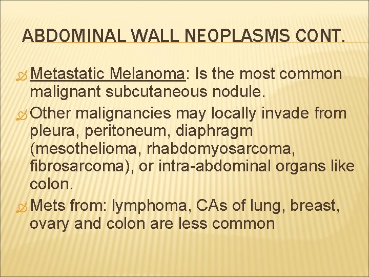 ABDOMINAL WALL NEOPLASMS CONT. Metastatic Melanoma: Is the most common malignant subcutaneous nodule. Other