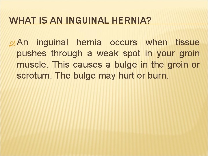 WHAT IS AN INGUINAL HERNIA? An inguinal hernia occurs when tissue pushes through a