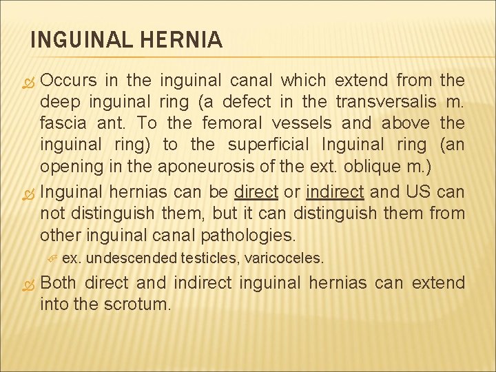 INGUINAL HERNIA Occurs in the inguinal canal which extend from the deep inguinal ring