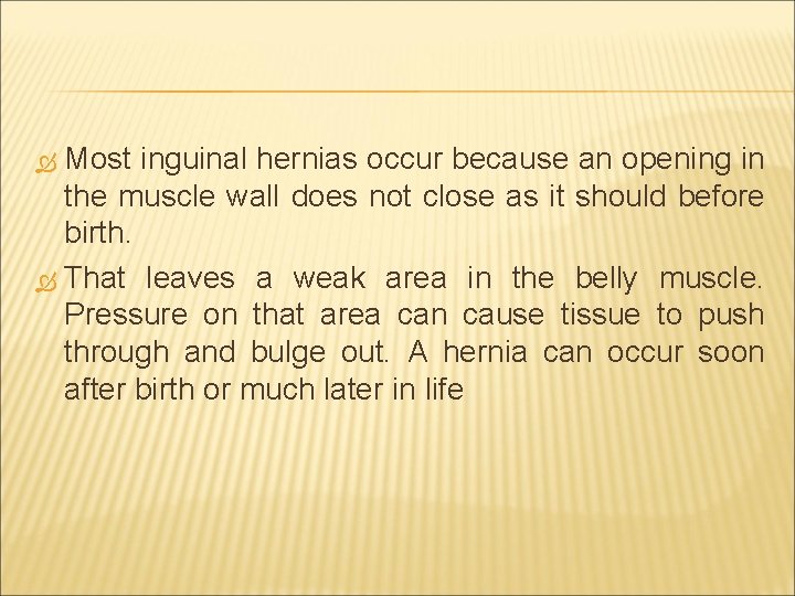 Most inguinal hernias occur because an opening in the muscle wall does not close
