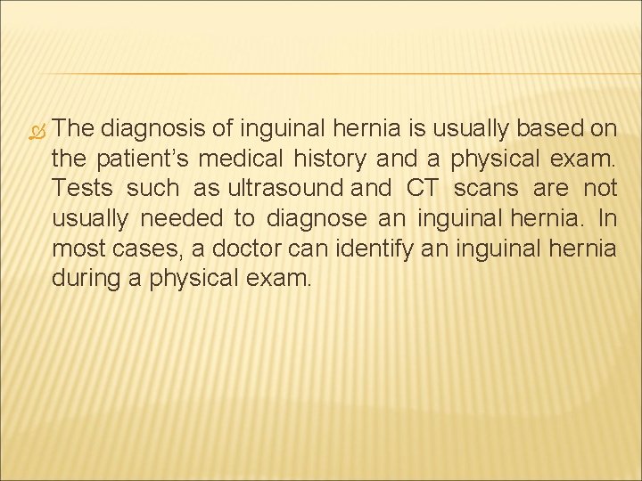  The diagnosis of inguinal hernia is usually based on the patient’s medical history