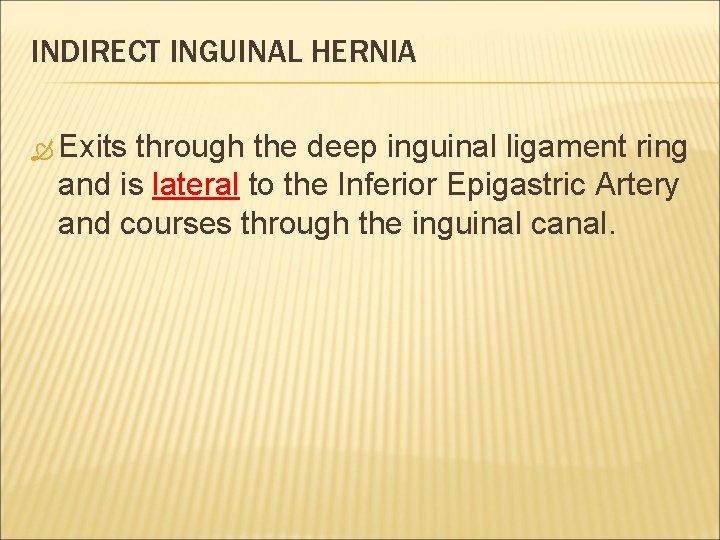 INDIRECT INGUINAL HERNIA Exits through the deep inguinal ligament ring and is lateral to