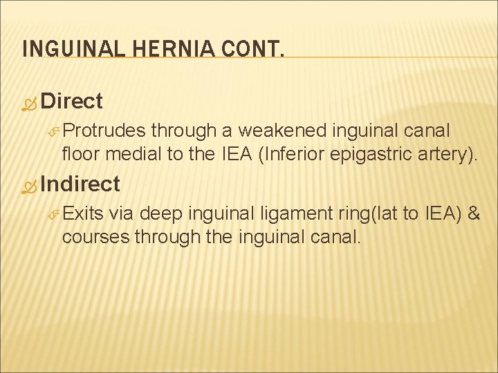 INGUINAL HERNIA CONT. Direct Protrudes through a weakened inguinal canal floor medial to the