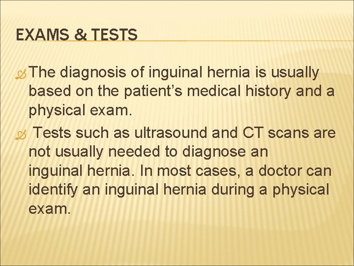 EXAMS & TESTS The diagnosis of inguinal hernia is usually based on the patient’s